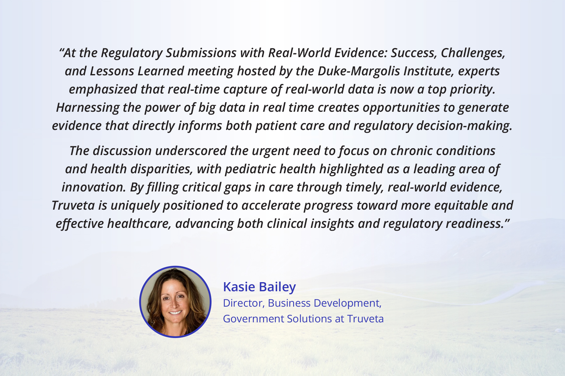 FDA’s-view-on-regulatory-grade-RWE-quote (1) Quote from Truveta's director of government solutions on the FDA's recent convening, "Regulatory submissions with real world evidence"