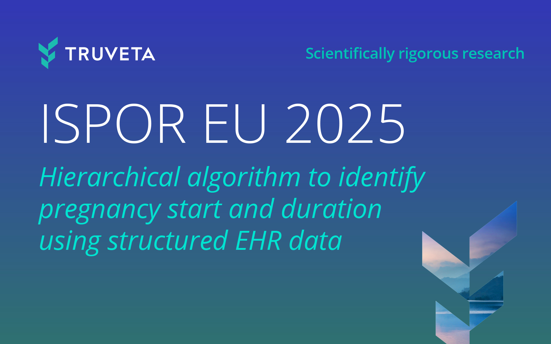 Truveta poster graphic for ISPOR EU 2025 titled “Hierarchical algorithm to identify pregnancy start and duration using structured EHR data.” The image features Truveta branding and tagline “Scientifically rigorous research” on a blue gradient background.