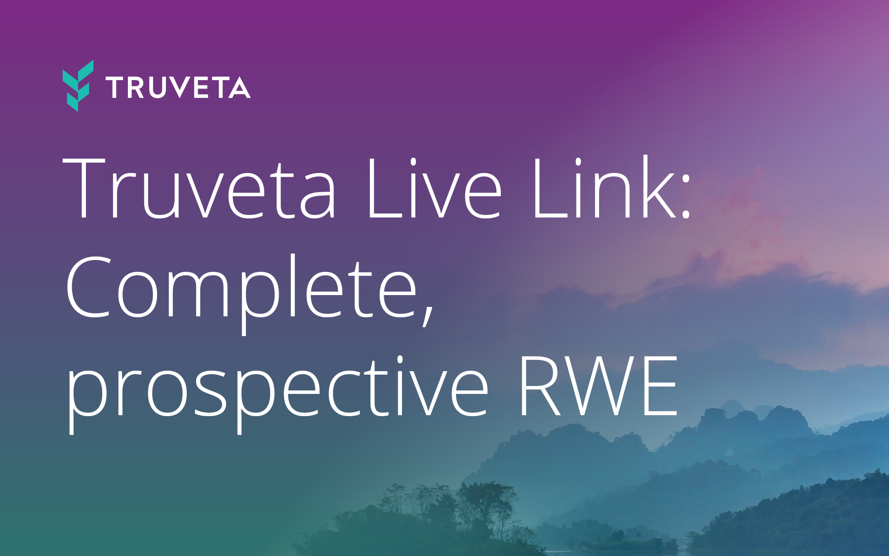 Truveta Live Link for complete, prospective real-world evidence