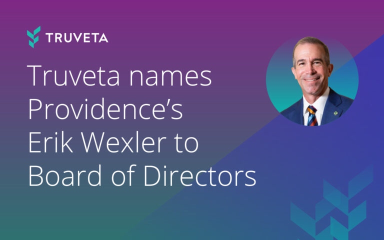 Truveta names Providence CEO Erik Wexler to Board of Directors, healthcare leadership announcement
