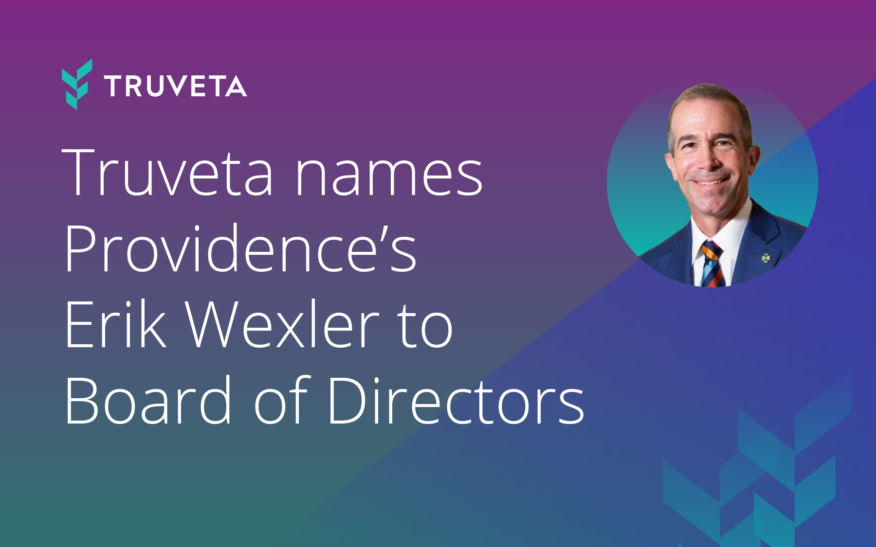 Truveta Names Providence CEO Erik Wexler to Board