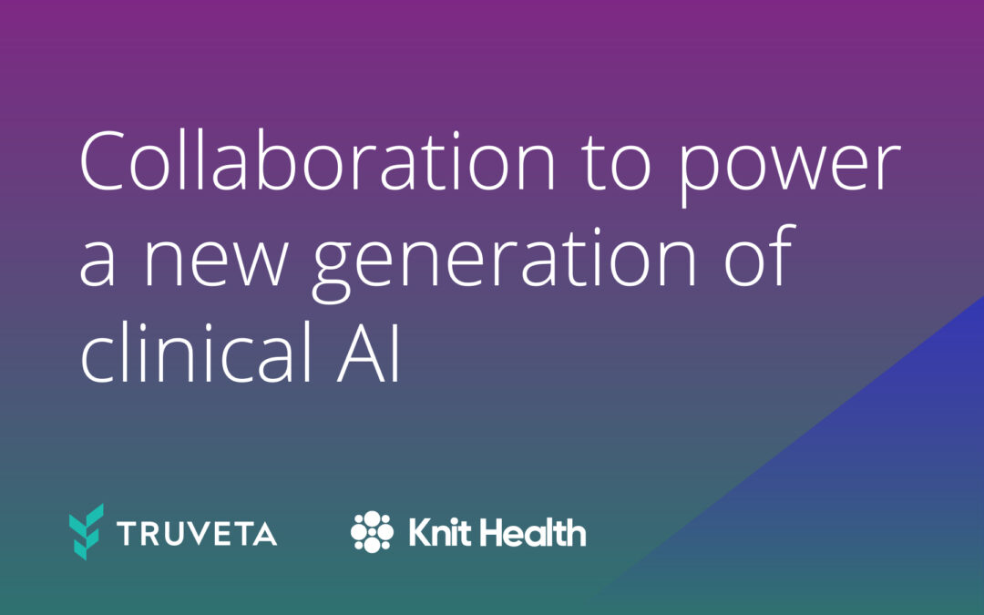 Truveta and Knit Health announce collaboration to power a new generation of clinical AI
