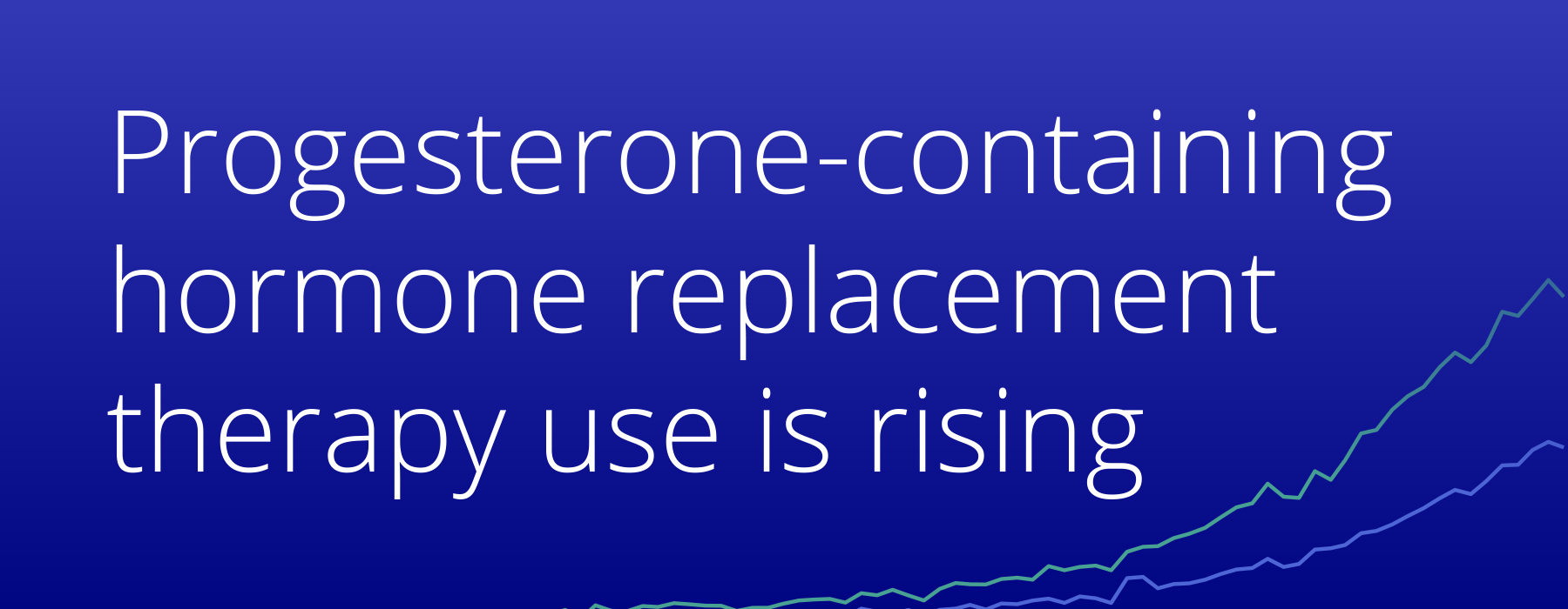 Progesterone-containing hormone replacement therapy use is rising, showing increasing HRT prescribing trends among women aged 45 and older from 2018 to 2026.