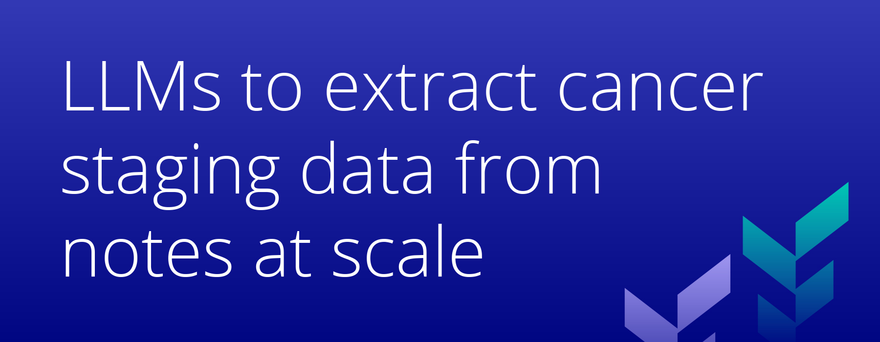 LLMs-to-extract-cancer-staging-data-from-notes-at-scale-Hero LLMs to extract cancer staging data from notes at scale
